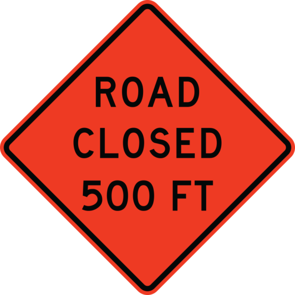 W20-3 Road Closed 500 FT Sign