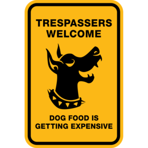 Trespassers Welcome Dog Food is Getting Expensive Sign