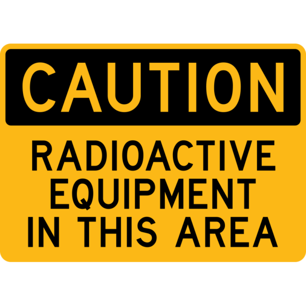 Caution Radioactive Equipment in this Area Sign