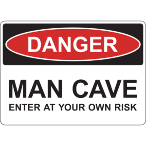 Danger Man Cave Enter at Your Own Risk Sign