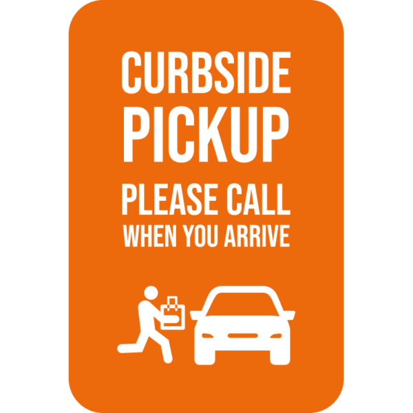 Curbside Pickup Please Call When You Arrive Sign